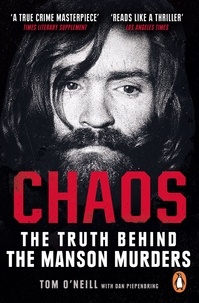 Tom O’Neill et Dan Piepenbring - Chaos - The Truth Behind the Manson Murders.