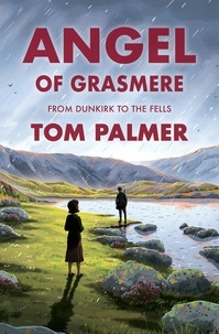 Tom Palmer et Tom Clohosy Cole - Angel of Grasmere - From Dunkirk to the Fells.