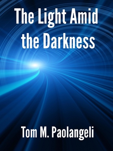  Tom Paolangeli - The Light Amid the Darkness.