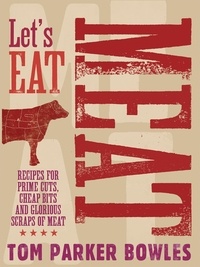 Tom Parker Bowles - Let's Eat Meat.