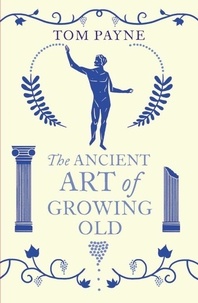 Tom Payne - The Ancient Art of Growing Old.