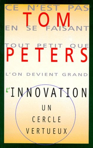 Tom Peters - L'Innovation. Un Cercle Vertueux.