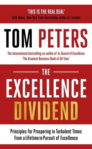 The Excellence Dividend. Principles for Prospering in Turbulent Times from a Lifetime in Pursuit of Excellence