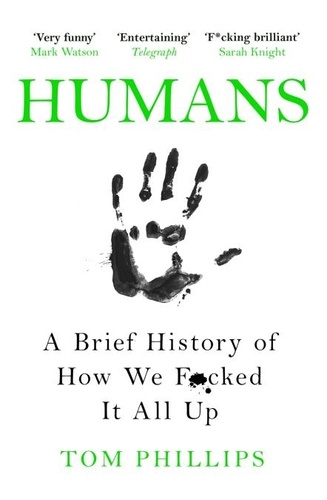 Humans. A Brief History of How We F*cked It All Up