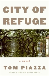 Tom Piazza - City of Refuge - A Novel.