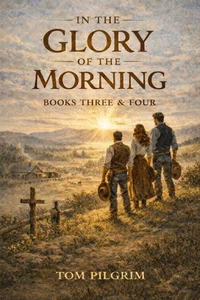 In The Glory of the Morning - Book Three and Four -
