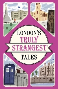 Tom Quinn - London's Truly Strangest Tales.