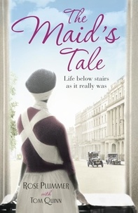 Tom Quinn et Rose Plummer - The Maid's Tale - A revealing memoir of life below stairs.