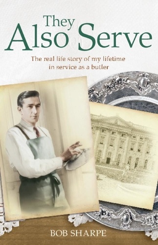They Also Serve. The real life story of my time in service as a butler
