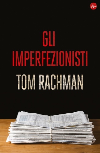 Tom Rachman - Gli imperfezionisti.