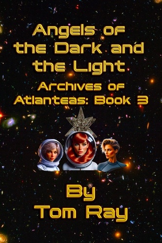  Tom Ray - Angels of the Dark and the Light - Archives of Atlanteas, #3.