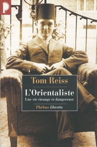 Tom Reiss - L'Orientaliste - L'énigme résolue d'une vie étrange et dangereuse.
