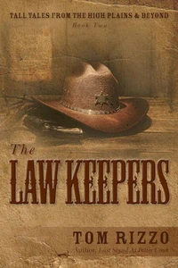 Tall Tales from the High Plains &amp; Beyond: Book Two, The Law Keepers