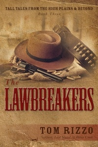  Tom Rizzo - The LawBreakers - Tall Tales from the High Plains &amp; Beyond, #3.