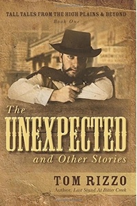  Tom Rizzo - The Unexpected and Other Stories - Tall Tales from the High Plains &amp; Beyond, #1.