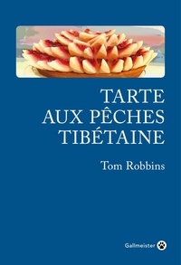 Tom Robbins - Tarte aux pêches tibétaines - Le récit véridique d'une vie de fantaisie et d'imagination.