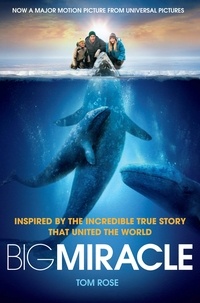Tom Rose - Big Miracle - Three Trapped Whales, One Small Town, A Big-Hearted Story of Hope.