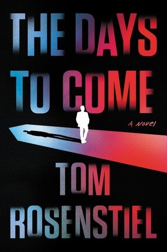 Tom Rosenstiel - The Days to Come - A Novel.
