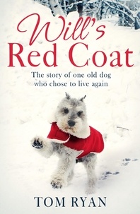 Tom Ryan - Will's Red Coat - The story of one old dog who chose to live again.