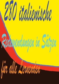 280 italienische Redewendungen in Sätzen  für alle Lernenden