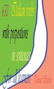 650 Italian Verbs With Prepositions In Sentences For All Learners