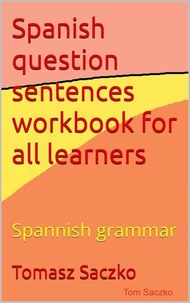 Spanish question sentences workbook  for all learners