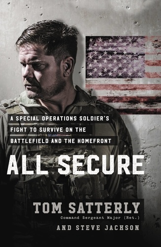 All Secure. A Special Operations Soldier's Fight to Survive on the Battlefield and the Homefront