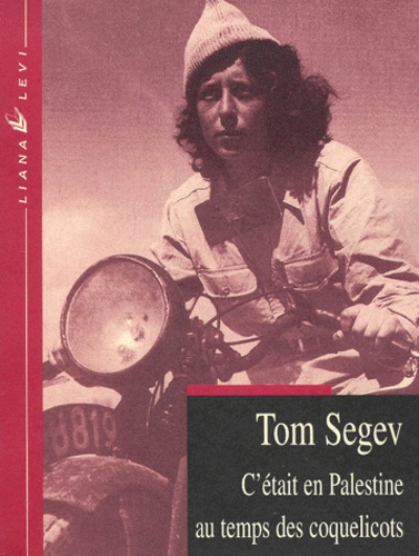Tom Segev - C'Etait En Palestine Au Temps Des Coquelicots.