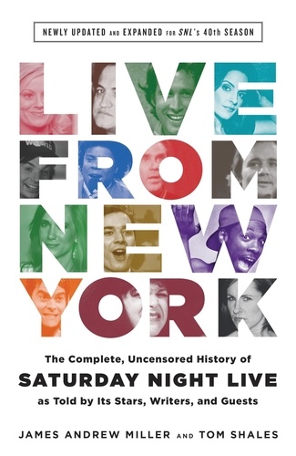 Live From New York. The Complete, Uncensored History of Saturday Night Live as Told by Its Stars, Writers, and Guests