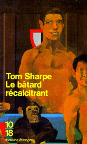 Tom Sharpe - Le bâtard récalcitrant.