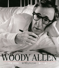 Tom Shone - Woody Allen - Rétrospective.