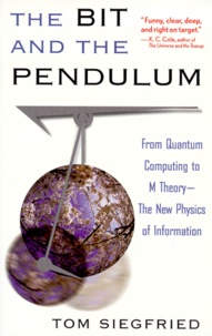 Tom Siegfried - The Bit And The Pendulum. From Quantum Computing To M Theory - The New Physics Of Information.