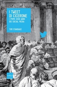 Tom Standage - I tweet di Cicerone. I primi 2000 anni dei social media.