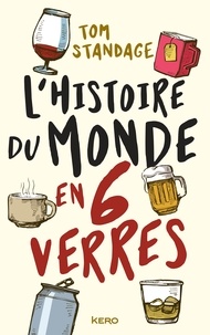 Tom Standage - L'histoire du monde en six verres.