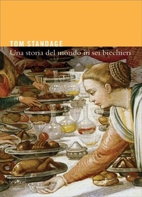 Tom Standage et Bonini P. - Una Storia del Mondo in Sei Bicchieri.