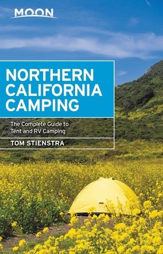 Moon Northern California Camping. The Complete Guide to Tent and RV Camping