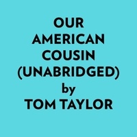  Tom Taylor et  AI Marcus - Our American Cousin (Unabridged).