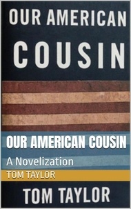 Ebooks gratuits pour le téléchargement d'ibooks Our American Cousin par Tom Taylor 9798224775200