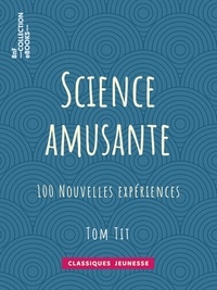 Tom Tit - Science amusante - 100 nouvelles expériences - 3e série.