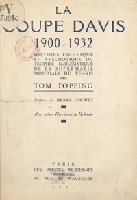 Tom Topping et Henri Cochet - La Coupe Davis, 1900-1932 - Histoire technique et anecdotique du trophée emblématique de la suprématie mondiale du tennis. Avec 15 hors-texte en héliotypo.