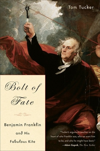 Bolt Of Fate. Benjamin Franklin And His Fabulous Kite