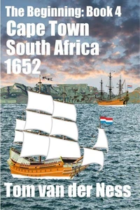 Cape Town South Africa 1652: Historically accurate, the Dutch settlement from beached canvas tents to Cape Town. (# 4 The Beginning)