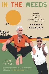 Tom Vitale - In the Weeds - Around the World and Behind the Scenes with Anthony Bourdain.