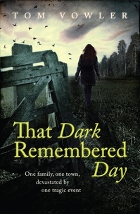 Tom Vowler - That Dark Remembered Day.