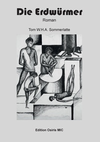 Tom W.H.A. Sommerlatte - Die Erdwürmer - Roman.