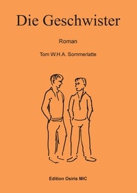 Tom W.H.A. Sommerlatte - Die Geschwister - Roman.