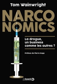 Pierre Kopp - Narconomics - La drogue : un business comme les autres ?.
