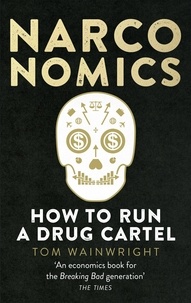 Tom Wainwright - Narconomics - How to Run a Drug Cartel.