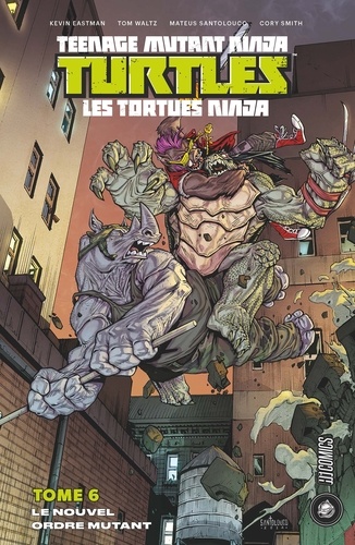 Tom Waltz - Le Nouvel Ordre mutant - Les Tortues Ninja - TMNT, T6.