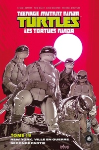 Tom Waltz et Kevin Eastman - Les Tortues ninja - TMNT Tome 19 : New York, ville en guerre - Seconde partie.